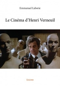 Emmanuel Laborie - Le cinéma d'Henri Verneuil.