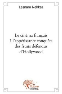 Lasnam Nekkaz - Le cinéma français à l’appétissante conquête des fruits défendus d’hollywood.