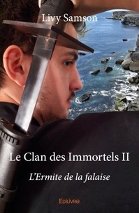 Livy Samson - Le clan des immortels 2 : Le clan des immortels ii - L'Ermite de la falaise.