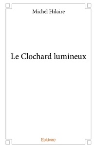 Michel Hilaire - Le clochard lumineux.