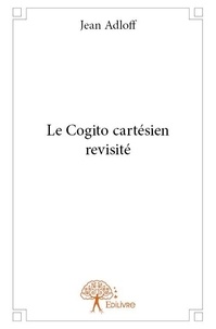 Jean Adloff - Le cogito cartésien revisité.