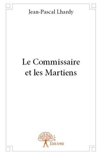 Jean-pascal Lhardy - Le commissaire et les martiens.