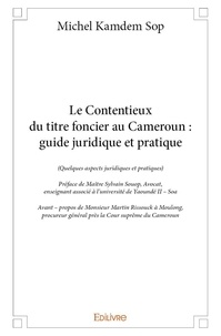 Sop michel Kamdem - Le contentieux du titre foncier au cameroun : guide juridique et pratique - (Quelques aspects juridiques et pratiques).