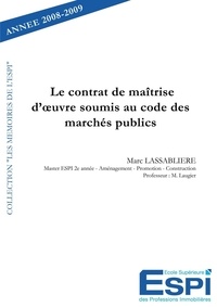 Marc Lassablière - Le contrat de maitrise d'oeuvre soumis au code des marchés publics.