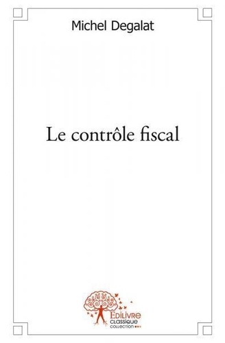 Michel Degalat - Le contrôle fiscal.