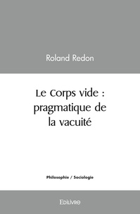 Roland Redon - Le corps vide : pragmatique de la vacuité.