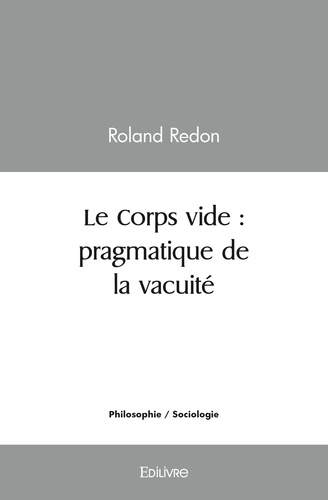 Roland Redon - Le corps vide : pragmatique de la vacuité.