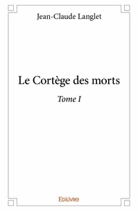 Jean-Claude Langlet - Le cortège des morts 1 : Le cortège des morts – - Tome I.