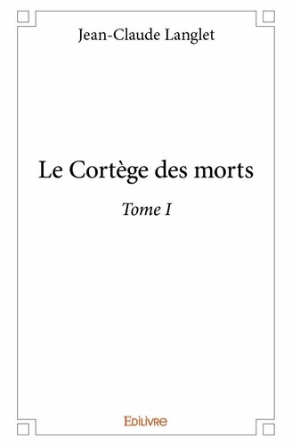 Jean-Claude Langlet - Le cortège des morts 1 : Le cortège des morts – - Tome I.