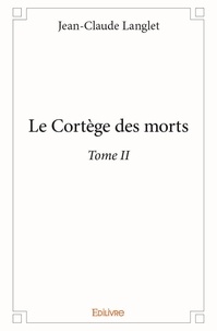 Jean-Claude Langlet - Le cortège des morts 2 : Le cortège des morts – - Tome II.