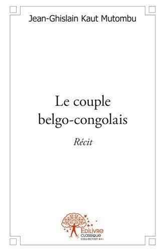 Mutombu jean-ghislain Kaut - Le couple belgo congolais - Récit.