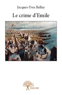 Jacques-Yves Bellay - Le crime d'emile.