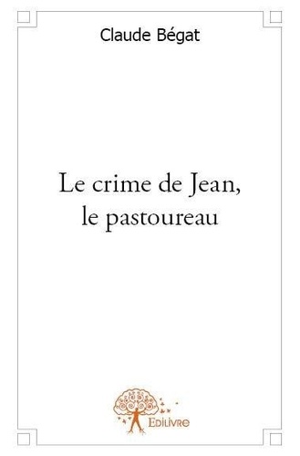 Claude Bégat - Le crime de jean, le pastoureau.