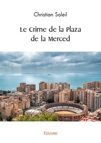 Christian Soleil - Le crime de la Plaza de la Merced.