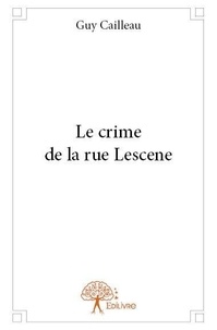 Guy Cailleau - Le crime de la rue lescene.