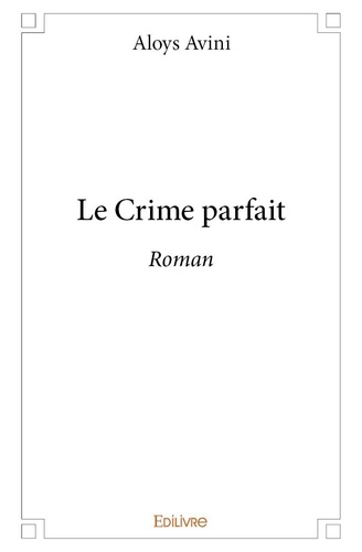 Aloys Avini - Le crime parfait - Roman.