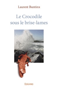 Laurent Buntinx - Le crocodile sous le brise lames.