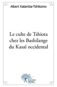 Albert Kalamba-tshikomo - Le culte de tshiota chez les bashilange du kasaï occidental.