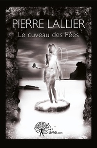 Pierre Lallier - Le cuveau des fées.