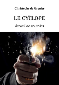 Christophe de Grenier - Le cyclope - Recueil de nouvelles.