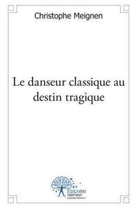 Ghislain Meignen - Le danseur classique au destin tragique.