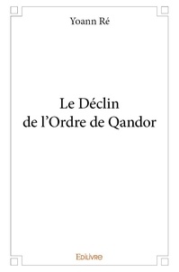 Yoann Ré - Le déclin de l’ordre de qandor.