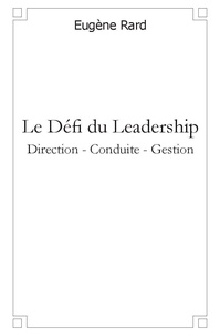 Eugène Rard - Le défi du leadership - Direction - Conduite - Gestion.