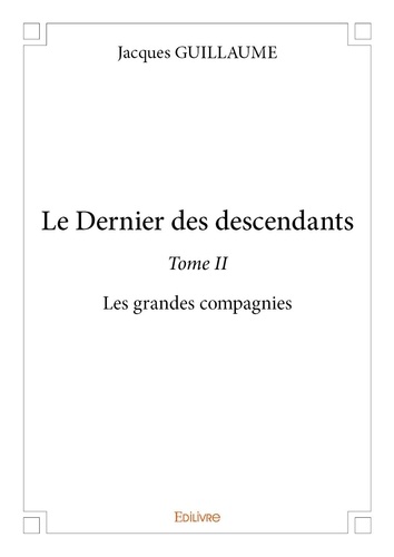 Jacques Guillaume - Le dernier des descendants 2 : Le dernier des descendants – - Les grandes compagnies.