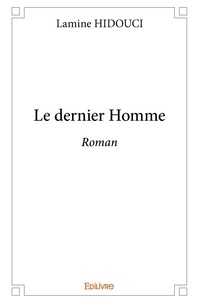 Lamine Hidouci - Le dernier homme - Roman.