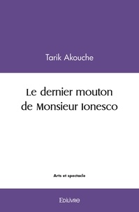 Tarik Akouche - Le dernier mouton de monsieur ionesco.