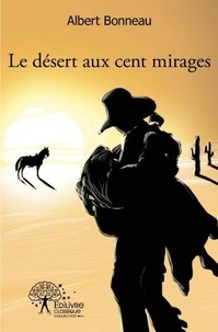 Albert Bonneau - Le désert aux cent mirages.