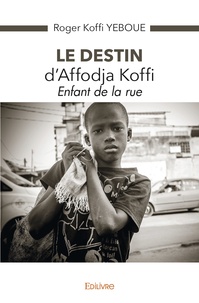 Roger koffi Yeboue - Le destin d'affodja koffi - Enfant de la rue.