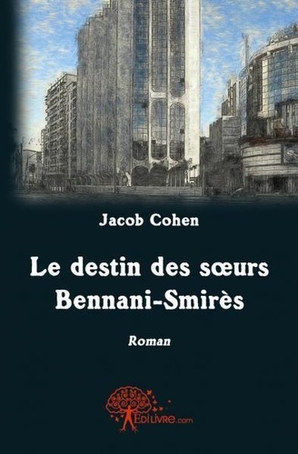 Jacob Cohen - Le destin des soeurs Bennani-Smirès.