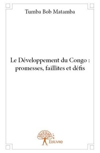 Matamba tumba Bob - Le développement du congo : promesses, faillites et défis.