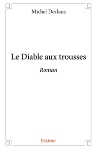 Michel Declaus - Le diable aux trousses - Roman.