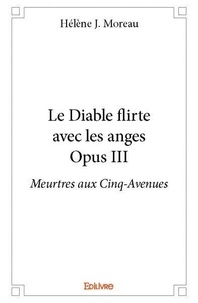 Hélène j. Moreau - Le diable flirte avec les anges - opus iii - Meurtres aux Cinq-Avenues.