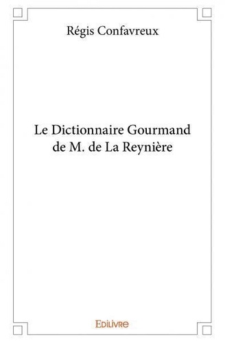 Regis Confavreux - Le dictionnaire gourmand de m. de la reynière.