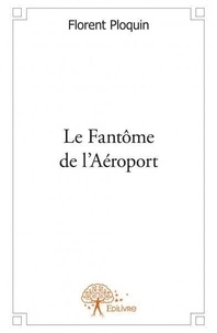 Florent Ploquin - Le fantôme de l'aéroport.