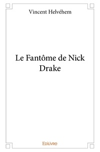 Vincent Helvéhem - Le fantôme de Nick Drake.