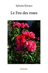 Sylvain Kovacs - Le feu des roses.
