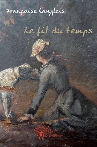 Françoise Langlois - Le fil du temps.