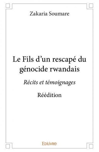 Zakaria Soumaré - Le fils d’un rescapé du génocide rwandais - Récits et témoignages – Réédition.