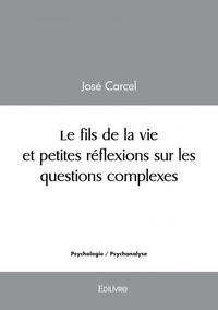 José Carcel - Le fils de la vie et petites réflexions sur les questions complexes.