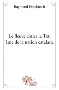 Le fleuve côtier la Têt, âme de la nation catalane