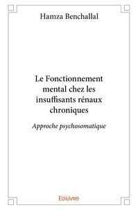 Hamza Benchallal - Le fonctionnement mental chez les insuffisants rénaux chroniques - Approche psychosomatique.