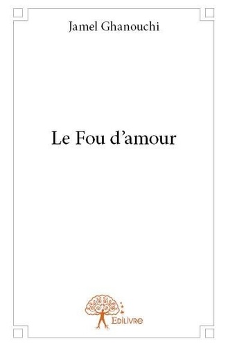 Jamel Ghanouchi - Le fou d'amour.