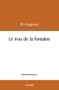 Eli Mogharei - Le fou de la fontaine.