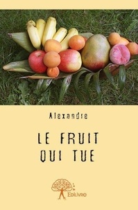 Alexandre Alexandre - Le fruit qui tue.