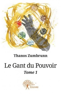 Thanos Zumbrunn - Le gant du pouvoir - Tome 1.