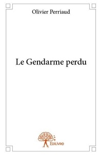 Olivier Perriaud - Le gendarme perdu.